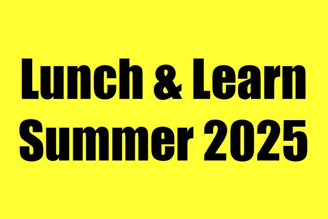 Lunch and Learn Summer 2025
